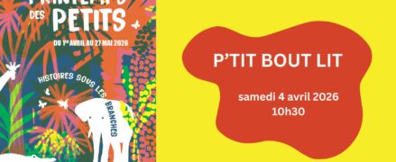 Printemps des Petits : P&rsquo;tit bout lit