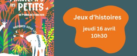 Printemps des Petits : Jeux d&rsquo;histoires